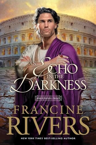 Book cover for An Echo in the Darkness: Mark of the Lion Series Book 2 (Christian Historical Fiction Novel Set in 1st Century Rome) by Rivers, Francine