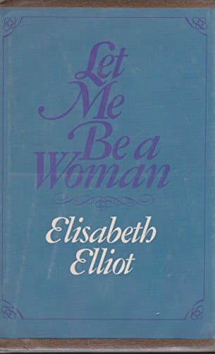 Book cover for Let me be a woman: Notes on womanhood for Valerie by Elisabeth Elliot