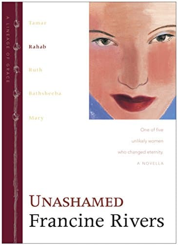 Book cover for Unashamed: The Biblical Story of Rahab (Lineage of Grace Series Book 2) Historical Christian Fiction Novella with an In-Depth Bible Study by Rivers, Francine