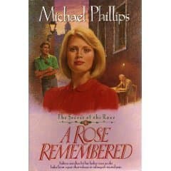 Book cover for A Rose Remembered (Secret of the Rose #2) by Michael Phillips