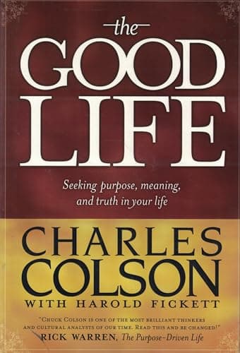 Book cover for The Good Life: Seeking Purpose, Meaning, and Truth in Your Life by Colson, Charles