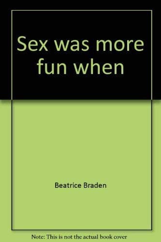 Book cover for Sex Was More Fun by Braden, Beatrice