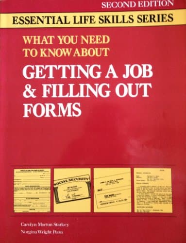 What You Need to Know About Getting a Job and Filling Out Forms (Essential Life Skills Series)