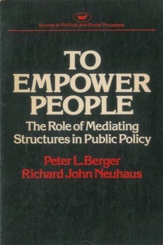 Book cover for To Empower People: The Role of Mediating Structures in Public Policy (Studies in political and social processes) by Berger, Peter L.