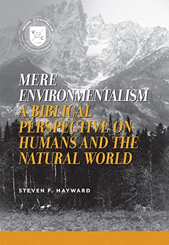 Book cover for Mere Environmentalism: A Biblical Perspective on Humans and the Natural World (Values and Capitalism) by Hayward, Dr. Steven F.