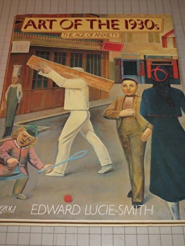 Book cover for Art of the 1930s: The Age of Anxiety by Lucie-Smith, Edward
