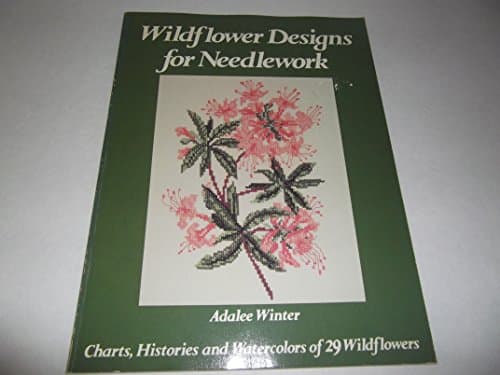Wildflower Designs for Needlework: Charts, Histories, and Watercolors of 29 Wildflowers