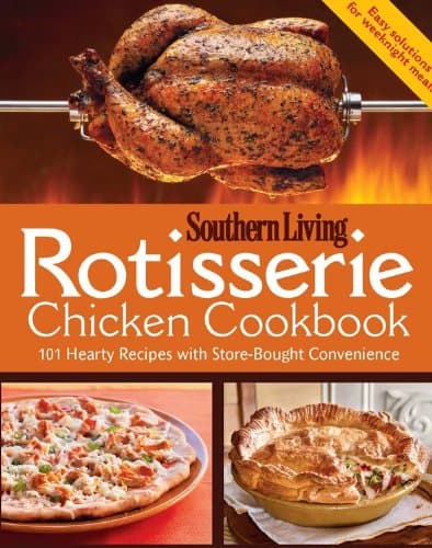 Book cover for Rotisserie Chicken Cookbook: 101 hearty dishes with store-bought convenience by Southern Living Magazine, Editors of