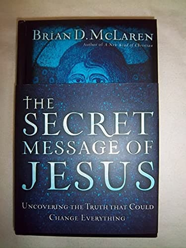 Book cover for The Secret Message of Jesus: Uncovering the Truth That Could Change Everything by McLaren, Brian D.