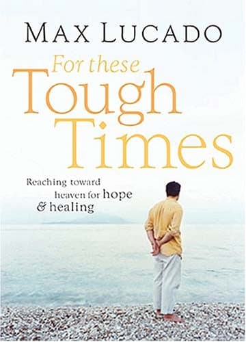 Book cover for For These Tough Times: Reaching Toward Heaven for Hope & Healing by Lucado, Max