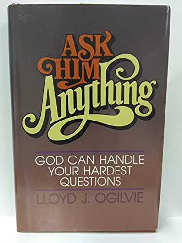 Book cover for Ask Him Anything : God can handle your hardest questions by Ogilvie, Lloyd J.