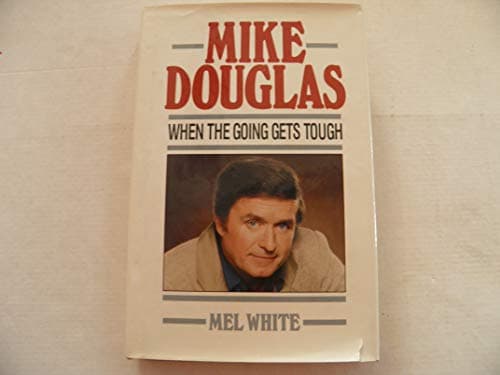Book cover for Mike Douglas: When the Going Gets Tough by White, Mel
