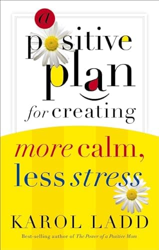 Book cover for A Positive Plan For Creating More Calm Less Stress by Ladd, Karol