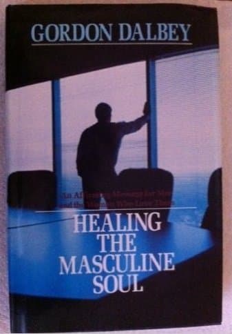 Book cover for Healing the Masculine Soul: An Affirming Message for Men and the Women Who Love Them by Dalbey, Gordon
