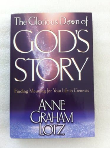 Book cover for The Glorious Dawn of God's Story: Finding Meaning for Your Life in Genesis by Anne Graham Lotz