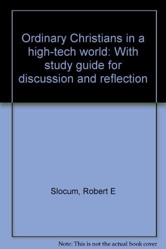 Book cover for Ordinary Christians in a high-tech world: With study guide for discussion and reflection by Slocum, Robert E