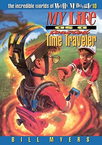 My Life as a Toasted Time Traveler (The Incredible Worlds of Wally McDoogle #10)