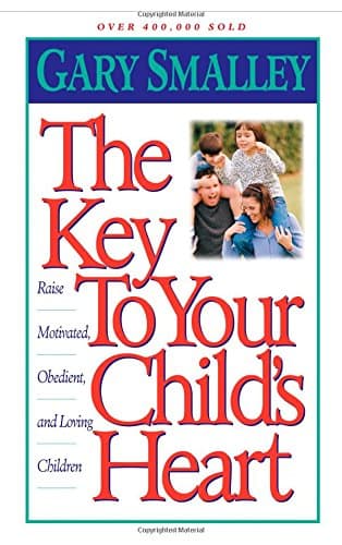 Book cover for The Key To Your Child's Heart: Proven Steps That Will Help You Raise Motivated, Obedient, and Loving Children by Smalley, Gary