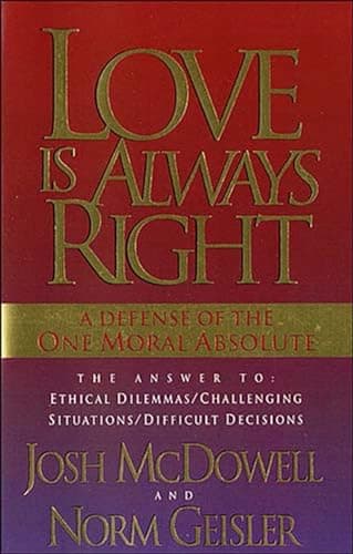 Book cover for Love Is Always Right: A Defense of the One Moral Absolute by Norm Geisler