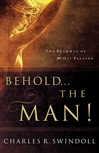 Book cover for Behold... the Man!: The Pathway of His Passion by Swindoll, Charles R.