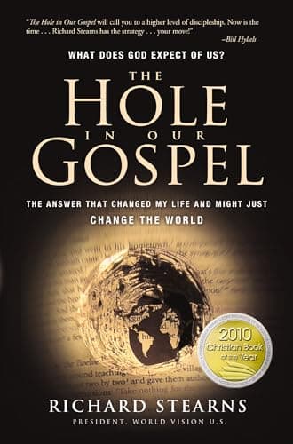Book cover for The Hole in Our Gospel: What Does God Expect of Us? The Answer That Changed My Life and Might Just Change the World by Stearns, Richard