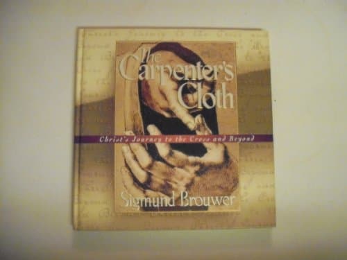 Book cover for The Carpenter's Cloth: Christ's Journey to the Cross and Beyond by Brouwer, Sigmund