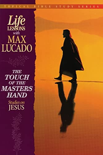 Book cover for The Touch of the Master's Hand (Topical Bible Study Series, Life Lessons With Max Lucado) by Lucado, Max