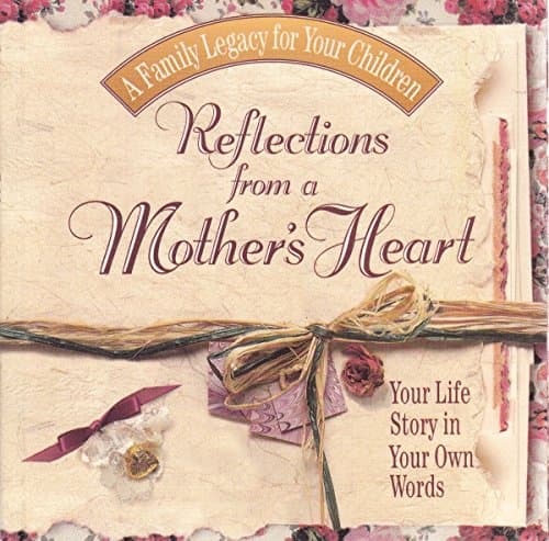 Book cover for Reflections From a Mother's Heart Your Life Story in Your Own Words (A Family Legacy for Your Children) by your-own-words