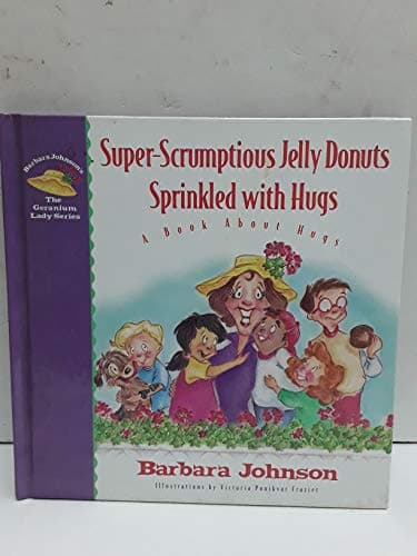 Book cover for Super-Scrumptious Jelly Donuts Sprinkled with Hugs by Johnson, Barbara