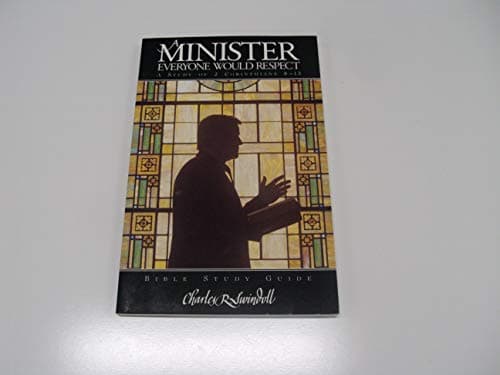 A Minister Everyone Would Respect: A Study of 2 Corinthians 8 - 13: Bible Study Guide