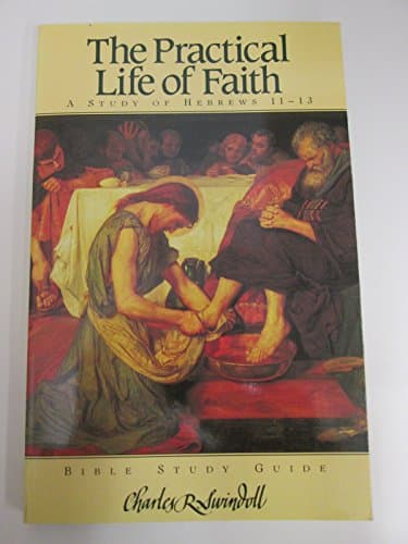 Practical Life of Faith: A Study of Hebrews, 11-13