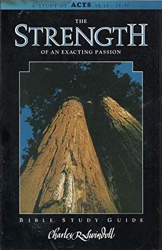 The Strength of an Exacting Passion: A Study of Acts 18:18-28:31 (Swindoll Study Guides)