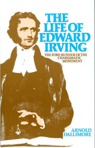 Book cover for Life of Edward Irving: Fore-Runner of the Charismatic Movement by Dallimore, Arnold
