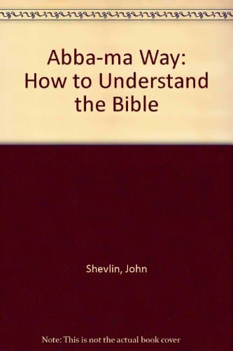 Book cover for Abba-ma Way: How to Understand the Bible by J. Shevlin