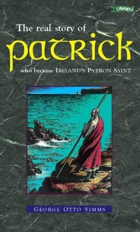Book cover for St. Patrick: The Real Story of Patrick Who Became Ireland's Patron Saint by Simms, George Otto