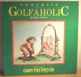 Book cover for Portrait of a Golfaholic (A Thought factory book) by Mark Oman, Gary Patterson