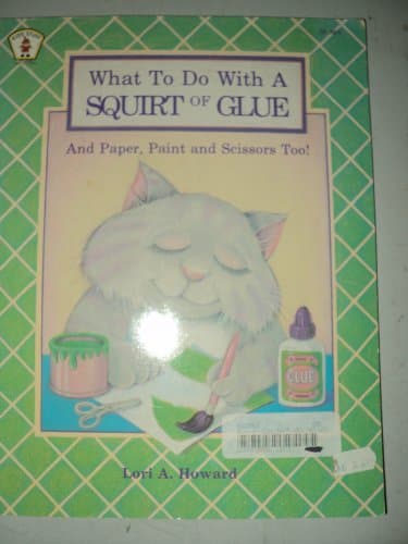 What to Do With a Squirt of Glue: And Paper, Paint, & Scissors, Too! (Kid's Stuff.)