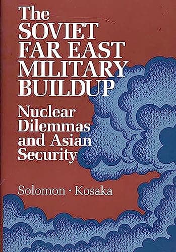 Book cover for The Soviet Far East Military Buildup: Nuclear Dilemmas and Asian Security by Solomon, Richard A.