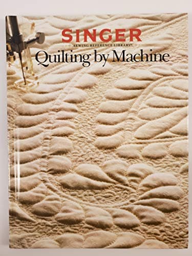Quilting By Machine (Singer Sewing Reference Library)