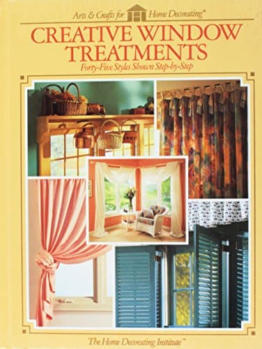 Creative Window Treatments:  Forty-Five Styles Shown Step-by-Step