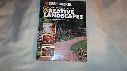Book cover for The Complete Guide to Creative Landscapes : Designing, Building, and Decorating Your Outdoor Home (Black & Decker Home Improvement Library) by Farris, Jerri
