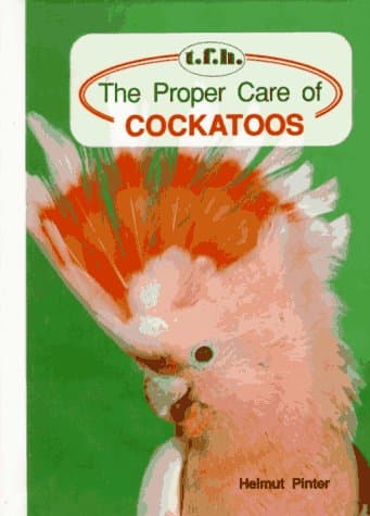 Book cover for The Proper Care of Cockatoos by Pinter, Helmut