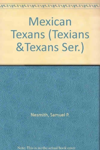 Book cover for Mexican Texans (Texians &Texans Ser.) by Nesmith, Samuel P.