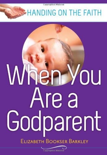 When You Are a Godparent: Handing on the Faith