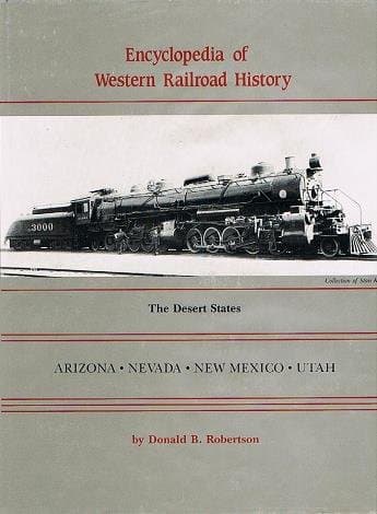 Book cover for Encyclopedia of Western Railroad History: The Desert States, Arizona, Nevada, New Mexico, Utah by Robertson, Donald B.