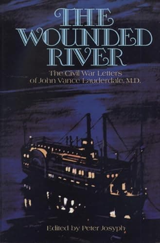 Book cover for The Wounded River: The Civil War Letters of John Vance Lauderdale, M.D. by John Vance Lauderdale