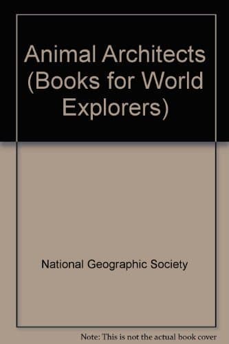 Book cover for Animal Architects/Book With Poster (Books for World Explorers) by National Geographic Society