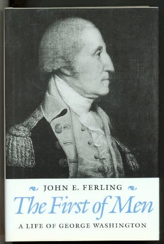 Book cover for The First of Men: A Life of George Washington by Ferling, John E.