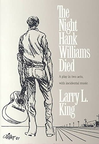 Book cover for The Night Hank Williams Died: A Play in Two Acts, With Incidental Music by King, Larry L.