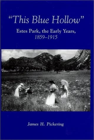 Book cover for This Blue Hollow: Estes Park, the Early Years, 1859-1915 by Pickering, James H.